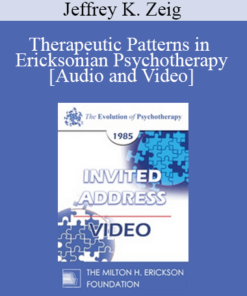 EP85 Invited Address 02b - Therapeutic Patterns in Ericksonian Psychotherapy - Jeffrey K. Zeig