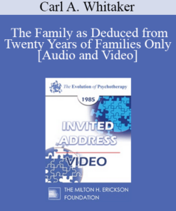 EP85 Invited Address 06b - The Family as Deduced from Twenty Years of Families Only - Carl A. Whitaker