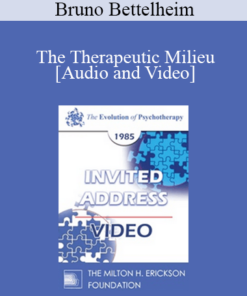 EP85 Invited Address 07a - The Therapeutic Milieu: Therapy in a Residential Setting - Bruno Bettelheim