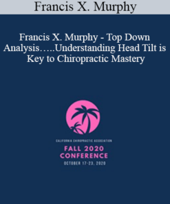 Francis X. Murphy - Top Down Analysis…..Understanding Head Tilt is Key to Chiropractic Mastery | Speaker: Francis Murphy DC