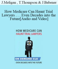 Trial Guides - How Medicare Can Haunt Trial Lawyers . . . Even Decades into the Future