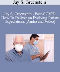 Jay S. Greenstein - Post-COVID: How To Deliver on Evolving Patient Expectations
