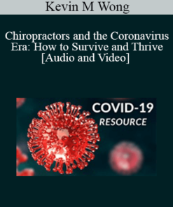 Kevin M Wong - Chiropractors and the Coronavirus Era: How to Survive and Thrive