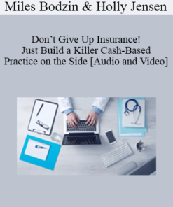 Miles Bodzin, Holly Jensen - Don’t Give Up Insurance! Just Build a Killer Cash-Based Practice on the Side