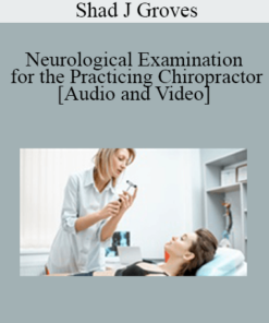 Shad J Groves - Neurological Examination for the Practicing Chiropractor