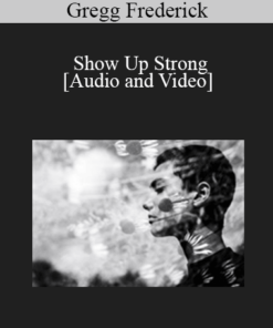 Gregg Frederick - Show Up Strong