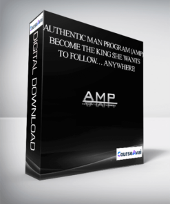 Authentic Man Program (AMP) – Become The King She Wants To Follow… Anywhere