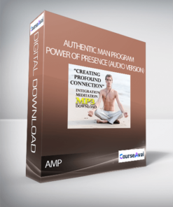 Authentic Man Program - Power of Presence (Audio version)