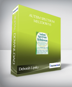 Autism Spectrum Meltdowns: Effective Interventions for Sensory. Executive Function and Social-Emotional Communication - Deborah Lipsky