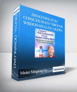 Awakening Pure Consciousness Through Wisdom Healing Qigong With Master Mingtong Gu