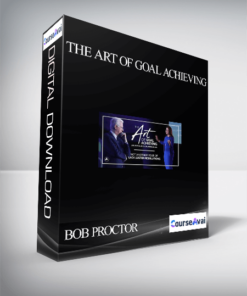 BOB PROCTOR – THE ART OF GOAL ACHIEVING