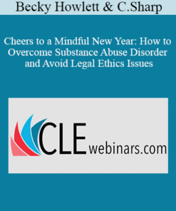 Becky Howlett, Cynthia Sharp - Cheers to a Mindful New Year: How to Overcome Substance Abuse Disorder and Avoid Legal Ethics Issues