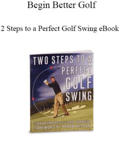 Begin Better Golf - 2 Steps to a Perfect Golf Swing eBook