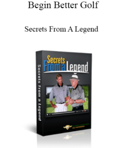 Begin Better Golf - Secrets From A Legend