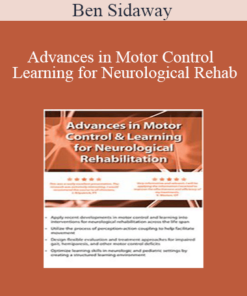 Ben Sidaway - Advances in Motor Control and Learning for Neurological Rehab