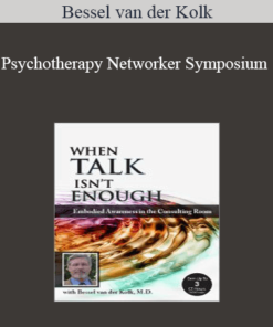 Bessel van der Kolk - Psychotherapy Networker Symposium: When Talk Isn’t Enough: Embodied Awareness in the Consulting Room with Bessel van der Kolk