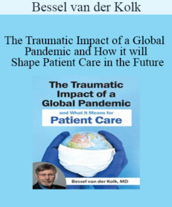 Bessel van der Kolk - The Traumatic Impact of a Global Pandemic and How it will Shape Patient Care in the Future