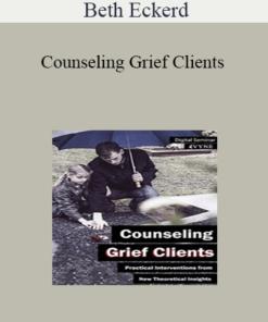 Beth Eckerd - Counseling Grief Clients: Practical Interventions from New Theoretical Insights
