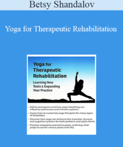 Betsy Shandalov - Yoga for Therapeutic Rehabilitation: Learning New Tools & Expanding Your Practice