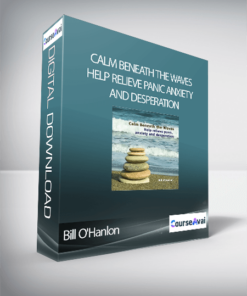 Bill O'Hanlon - Calm Beneath the Waves: Help relieve panic