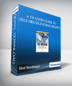 Brett Steenbarger - A Trader's Guide to Self-Discipline: Proven Techniques to Improve Trading Profits