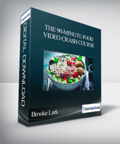 Brooke Lark - The 90-Minute Food Video Crash Course