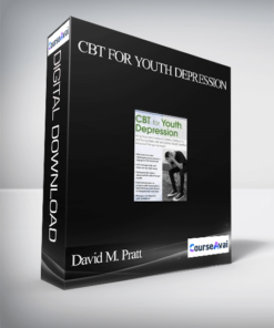 CBT for Youth Depression: Bring Hope and Healing to Children. Adolescents. and Young Adults with an Evidence-Based Cognitive Behavioral Therapy Approach - David M. Pratt