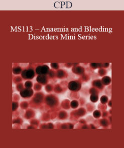CPD - MS113 – Anaemia and Bleeding Disorders Mini Series