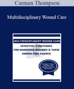 Carmen Thompson - Multidisciplinary Wound Care: Effective Strategies for Managing Wounds & Their Underlying Causes