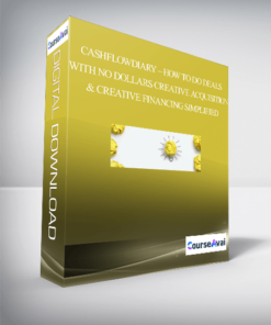 CashFlowDiary – How To Do Deals With No Dollars – Creative Acquisition & Creative Financing Simplified