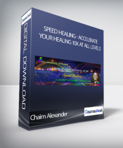 Chaim Alexander - Speed Healing - Accelerate Your Healing 10X At All Levels