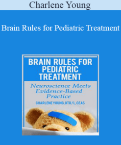 Charlene Young - Brain Rules for Pediatric Treatment: Neuroscience Meets Evidence-Based Practice