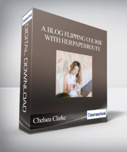 Chelsea Clarke - A Blog Flipping Course With HerPaperRoute
