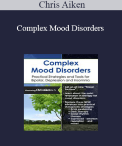 Chris Aiken - Complex Mood Disorders: Practical Strategies and Tools for Bipolar