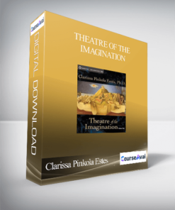 Clarissa Pinkola Estes – Theatre of the Imagination
