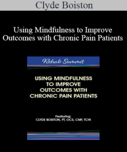 Clyde Boiston - Using Mindfulness to Improve Outcomes with Chronic Pain Patients