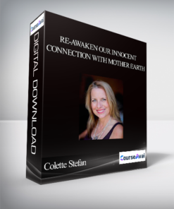 Colette Stefan - Re-awaken Our Innocent Connection With Mother Earth