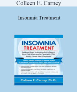 Colleen E. Carney - Insomnia Treatment: Evidence-Based Strategies to Enrich Sleep & Boost Clinical Outcomes in Clients with PTSD