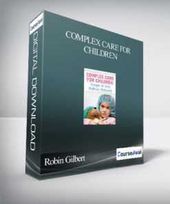 Complex Care for Children: Strategies for Every Healthcare Professional - Robin Gilbert & Stephen Jones