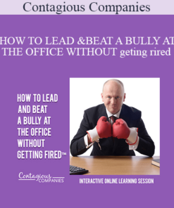 Contagious Companies - HOW TO LEAD AND BEAT A BULLY AT THE OFFICE WITHOUT GETTING FIRED