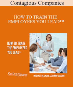 Contagious Companies - HOW TO TRAIN THE EMPLOYEES YOU LEAD™