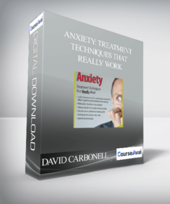 DAVID CARBONELL - ANXIETY: TREATMENT TECHNIQUES THAT REALLY WORK