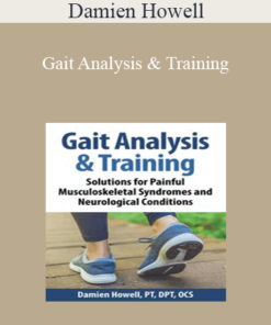Damien Howell - Gait Analysis & Training: Solutions for Painful Musculoskeletal Syndromes and Neurological Conditions