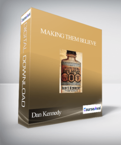 Dan Kennedy & Chip Kessler – Making Them Believe