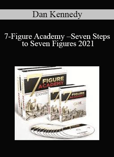 Dan Kennedy - 7 Figure Academy - Seven Steps to Seven Figures