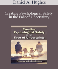 Daniel A. Hughes - Creating Psychological Safety in the Face of Uncertainty: Family Based Interventions and Skills