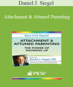 Daniel J. Siegel - Attachment & Attuned Parenting: The Power of Showing Up