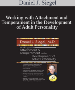 Daniel J. Siegel - Working with Attachment and Temperament in the Development of Adult Personality with Daniel J. Siegel
