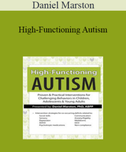 Daniel Marston - High-Functioning Autism: Proven & Practical Interventions for Challenging Behaviors in Children