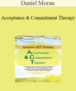 Daniel Moran - Acceptance & Commitment Therapy: 2-Day Intensive ACT Training